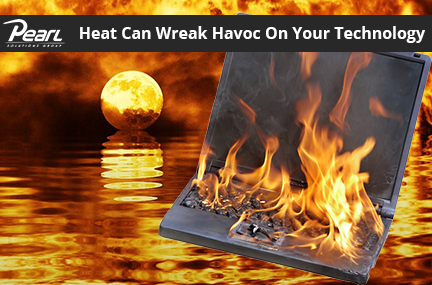 Heat Can Wreak Havoc On Your Technology