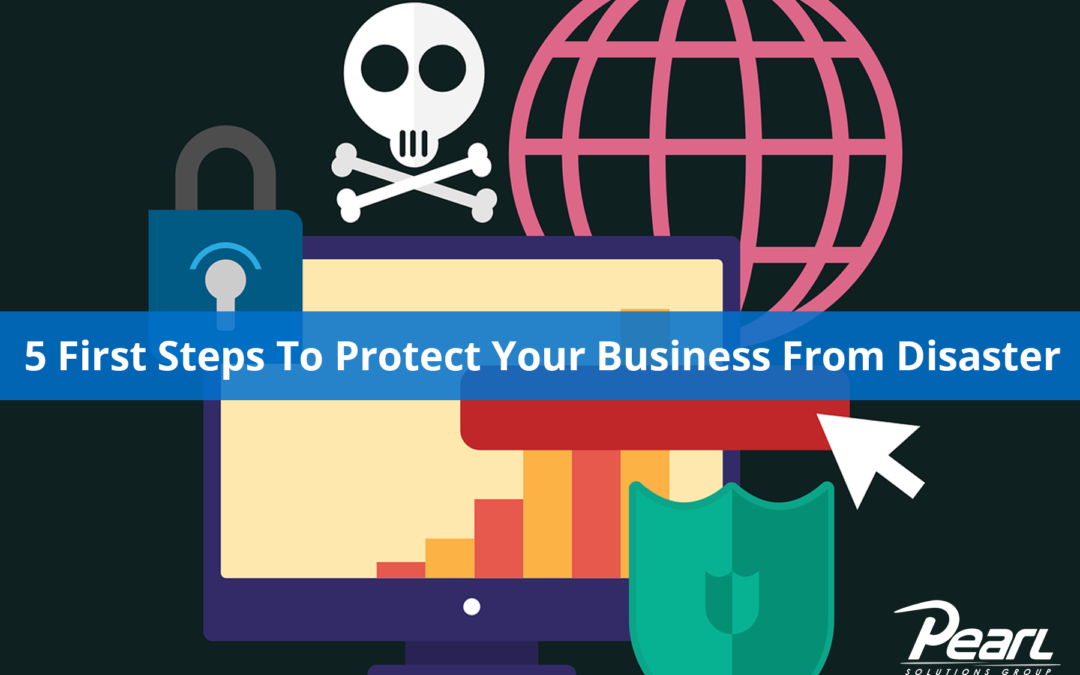 5 First Steps To Protect Your Business From Disaster