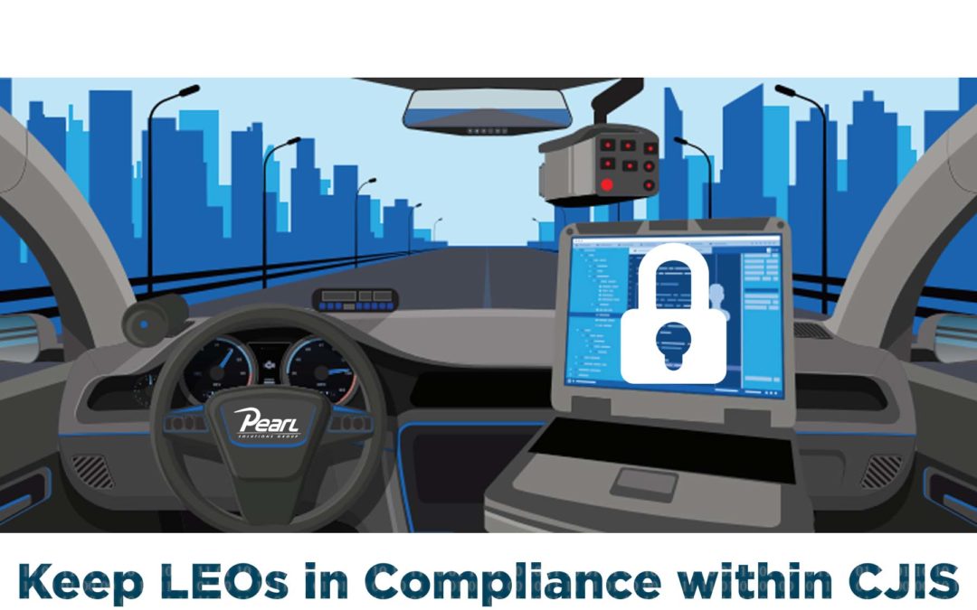Keep LEOs in Compliance within CJIS