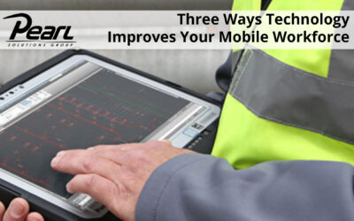 Three Ways Technology Improves Your Mobile Workforce