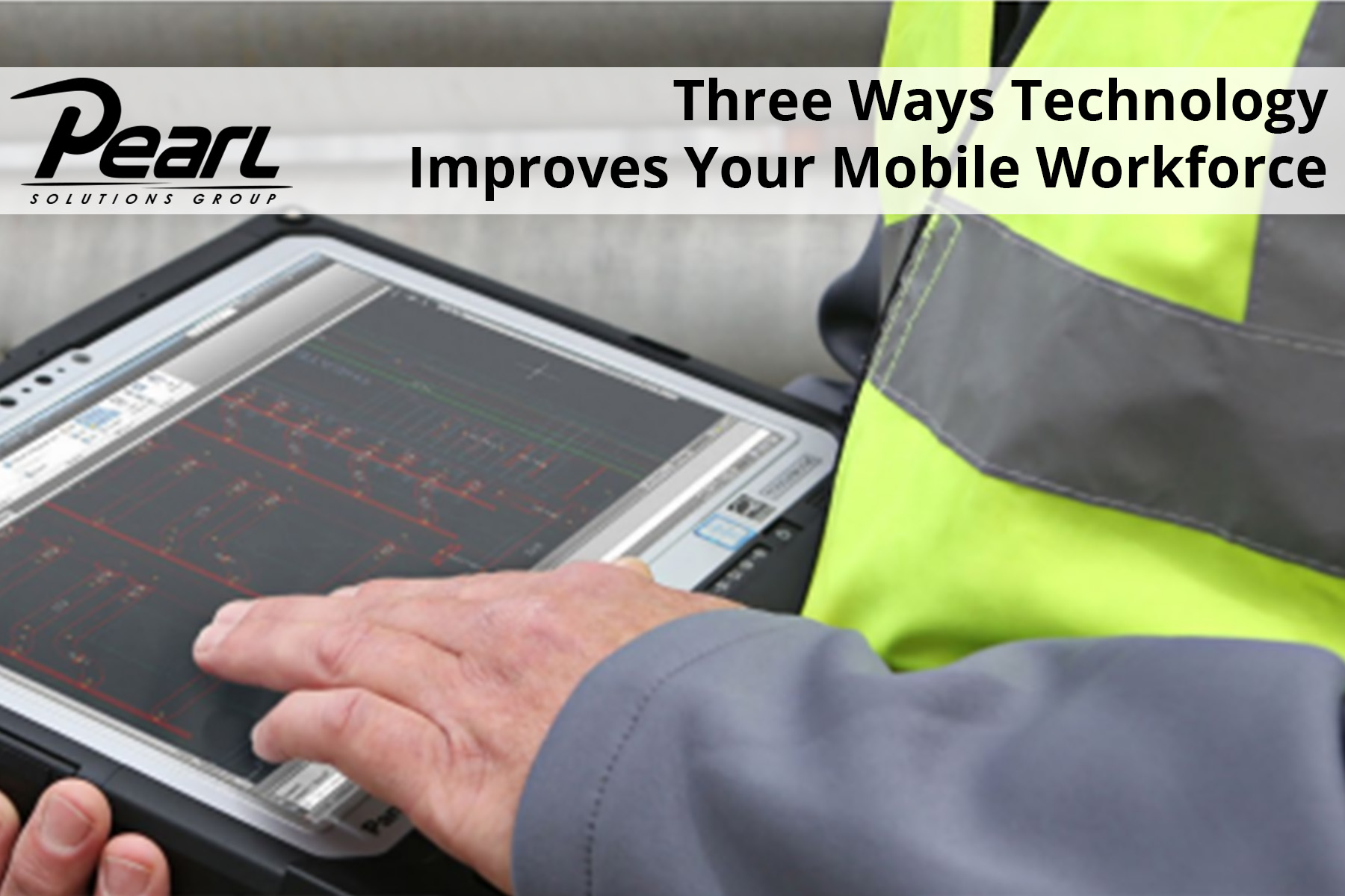 Three Ways Technology Improves Your Mobile Workforce