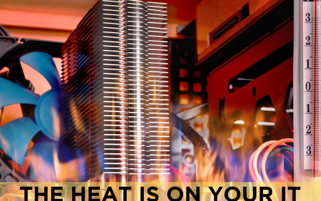 The Heat Is On Your IT