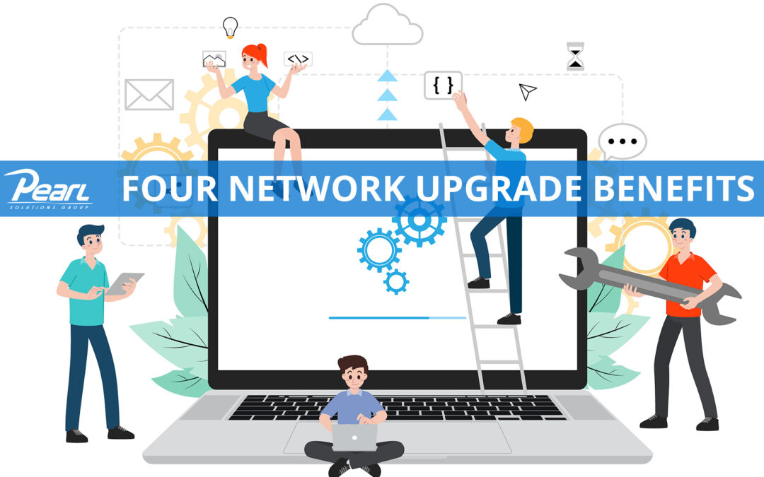 Four Network Upgrade Benefits
