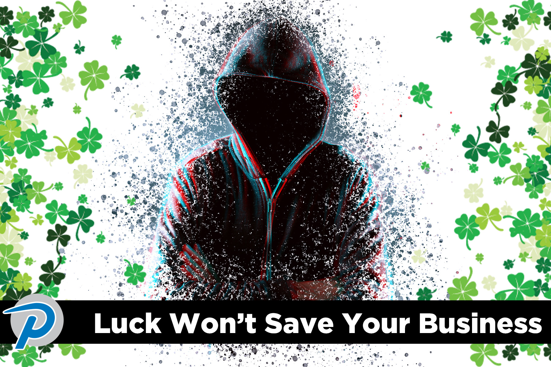 Luck wont save your business from a cyber attack