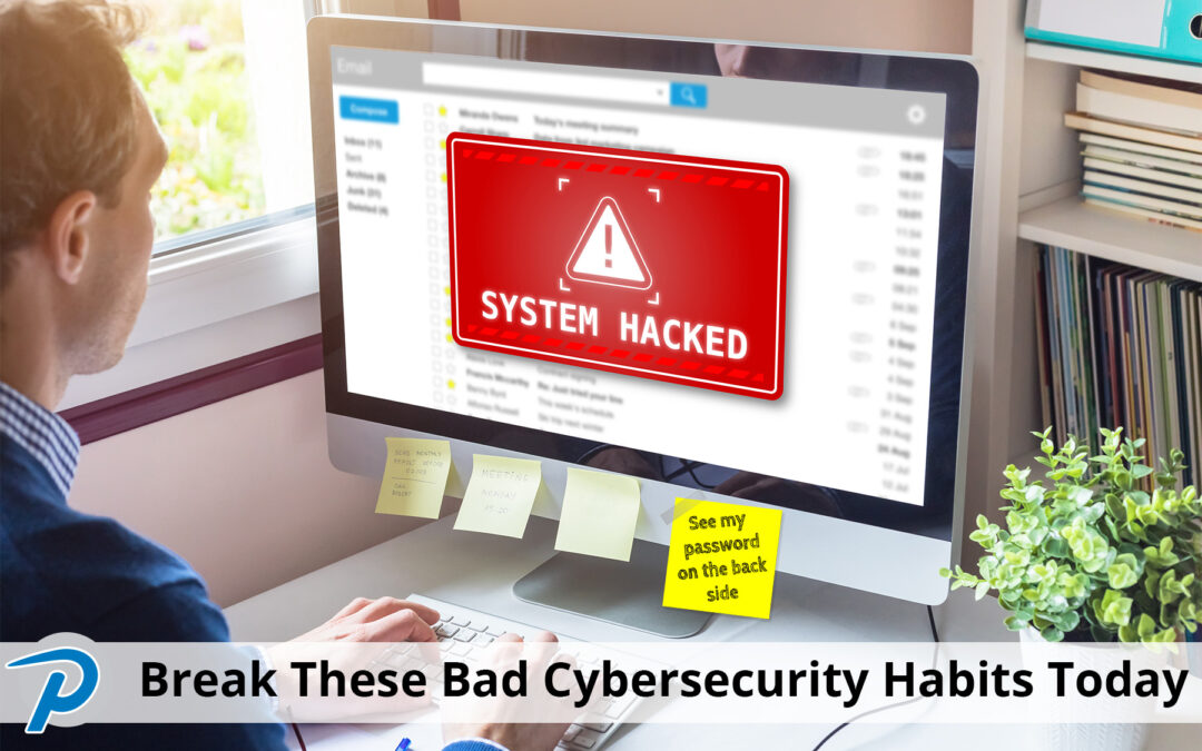 Break These Bad Cybersecurity Habits Today