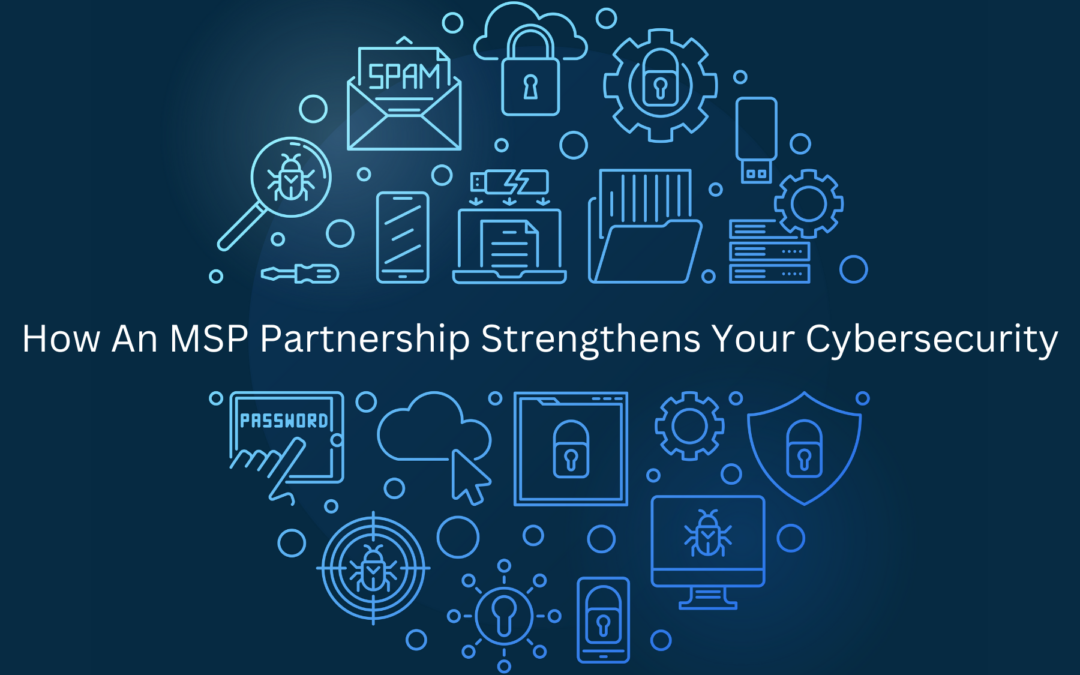 How An MSP Partnership Strengthens Your Cybersecurity