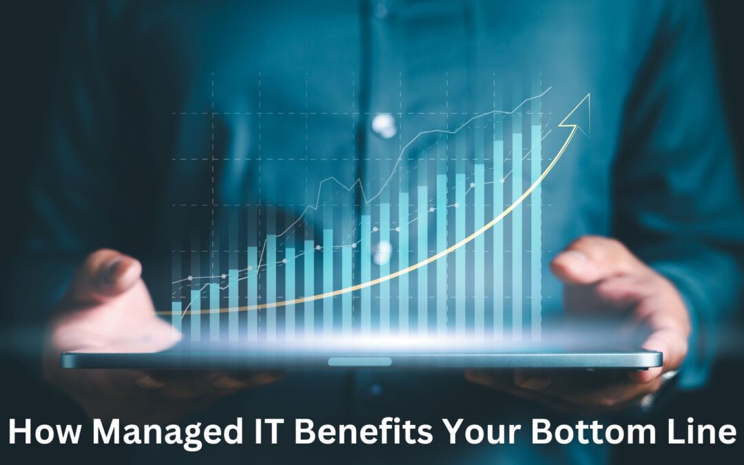 Managed IT Benefits Your Bottom Line