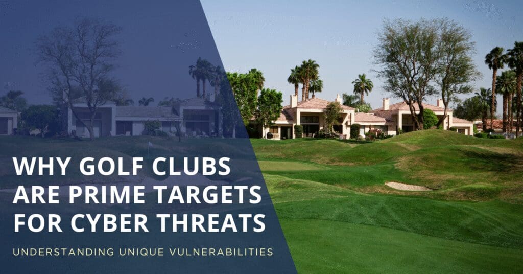 Why Golf Clubs Are Prime Targets for Cyber Threats